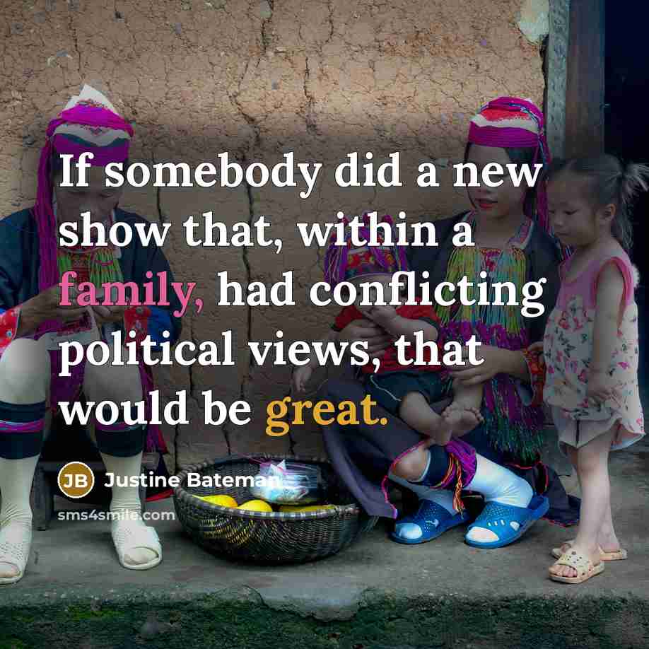 “If somebody did a new show that, within a family,…” quote by Justine Bateman