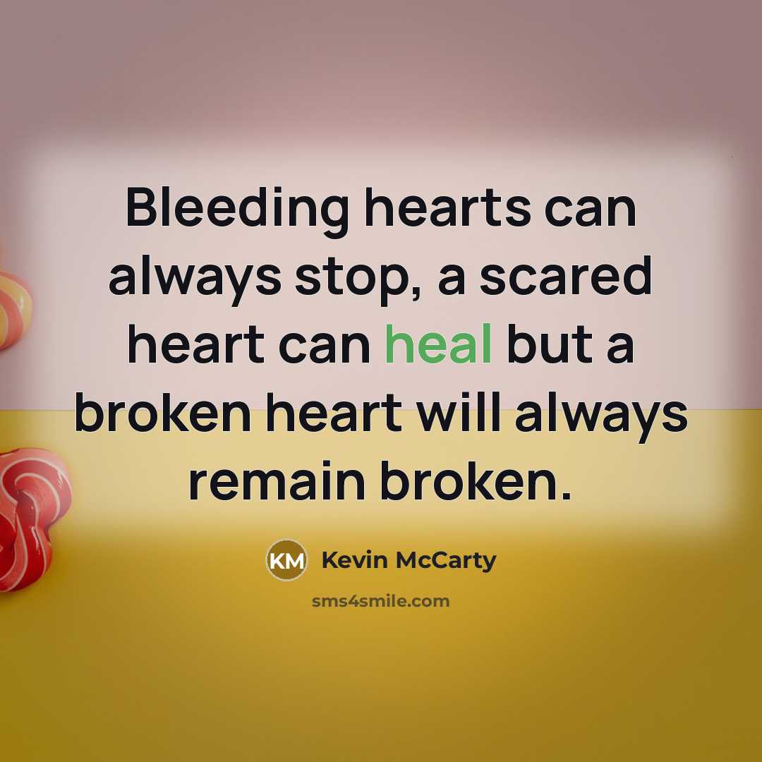 “Bleeding hearts can always stop, a scared heart can heal…” quote by Kevin McCarty