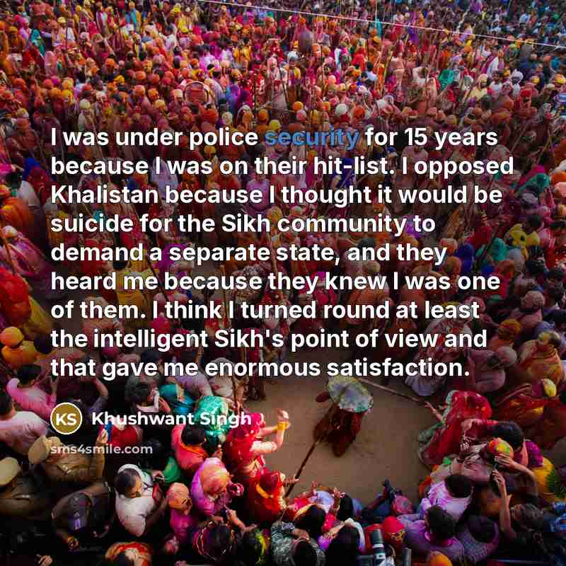 “I was under police security for 15 years because I…” quote by Khushwant Singh