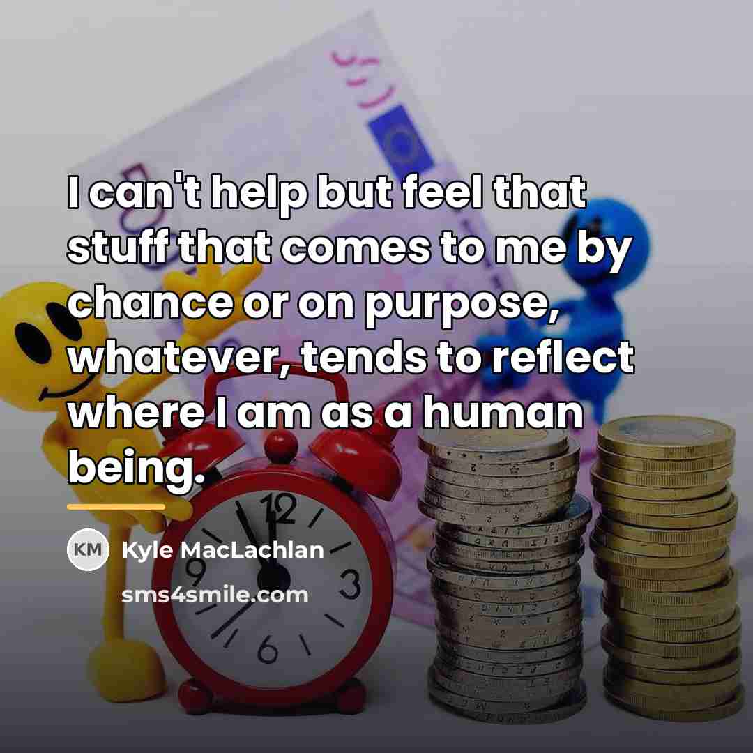“I can't help but feel that stuff that comes to…” quote by Kyle MacLachlan