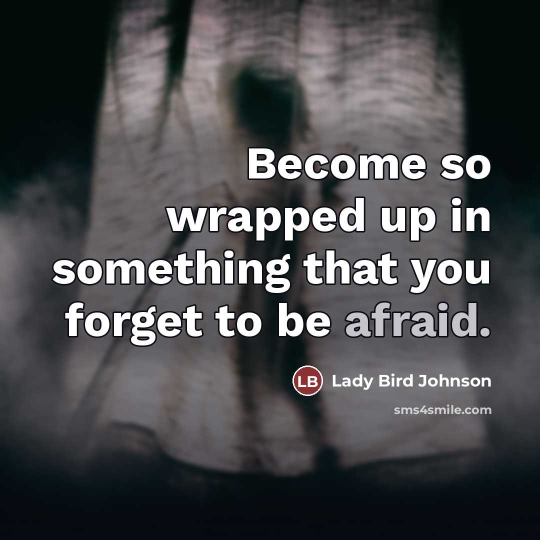 “Become so wrapped up in something that you forget to…” quote by Lady Bird Johnson