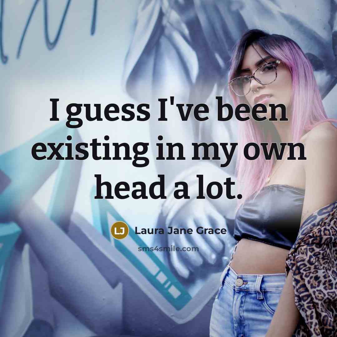 “I guess I've been existing in my own head a…” quote by Laura Jane Grace