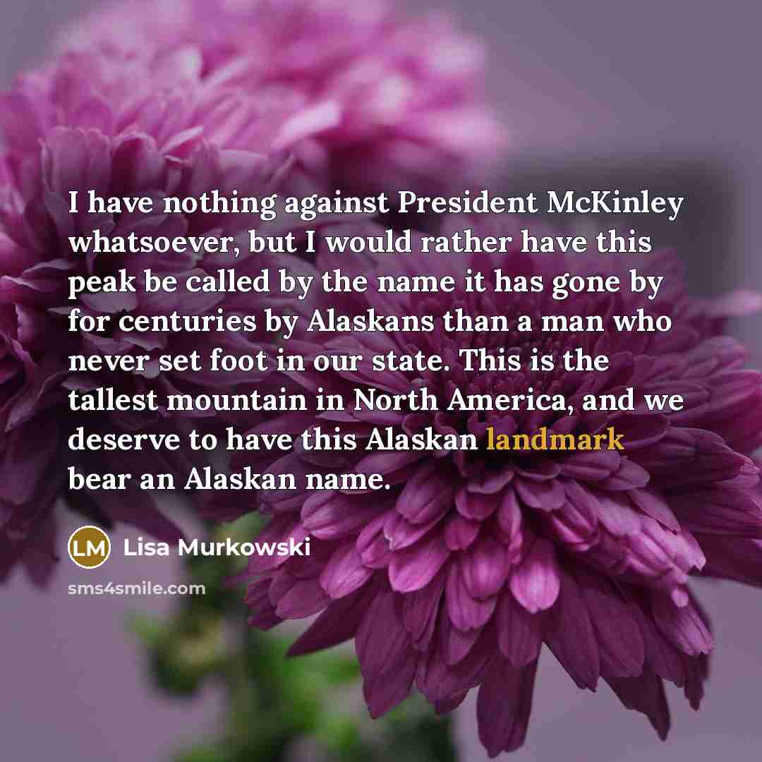 “I have nothing against President McKinley whatsoever, but I would…” quote by Lisa Murkowski