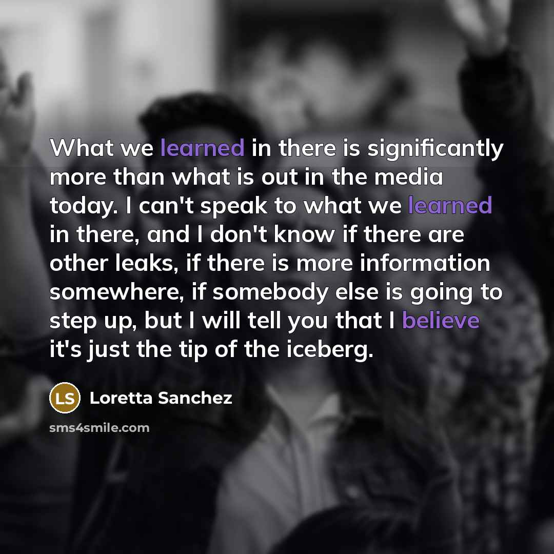 “What we learned in there is significantly more than what…” quote by Loretta Sanchez