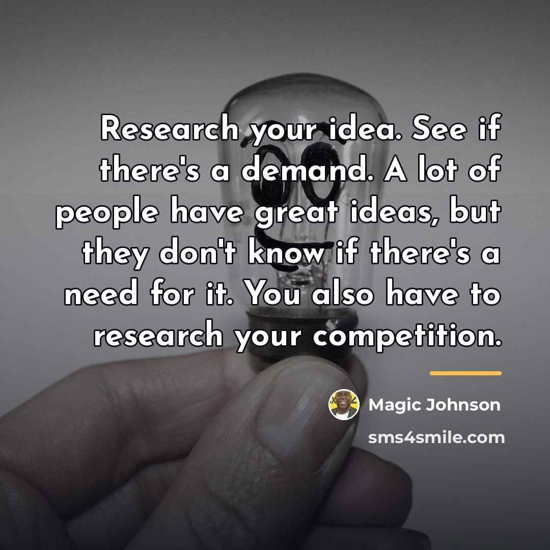 “Research your idea. See if there's a demand. A lot…” quote by Magic Johnson