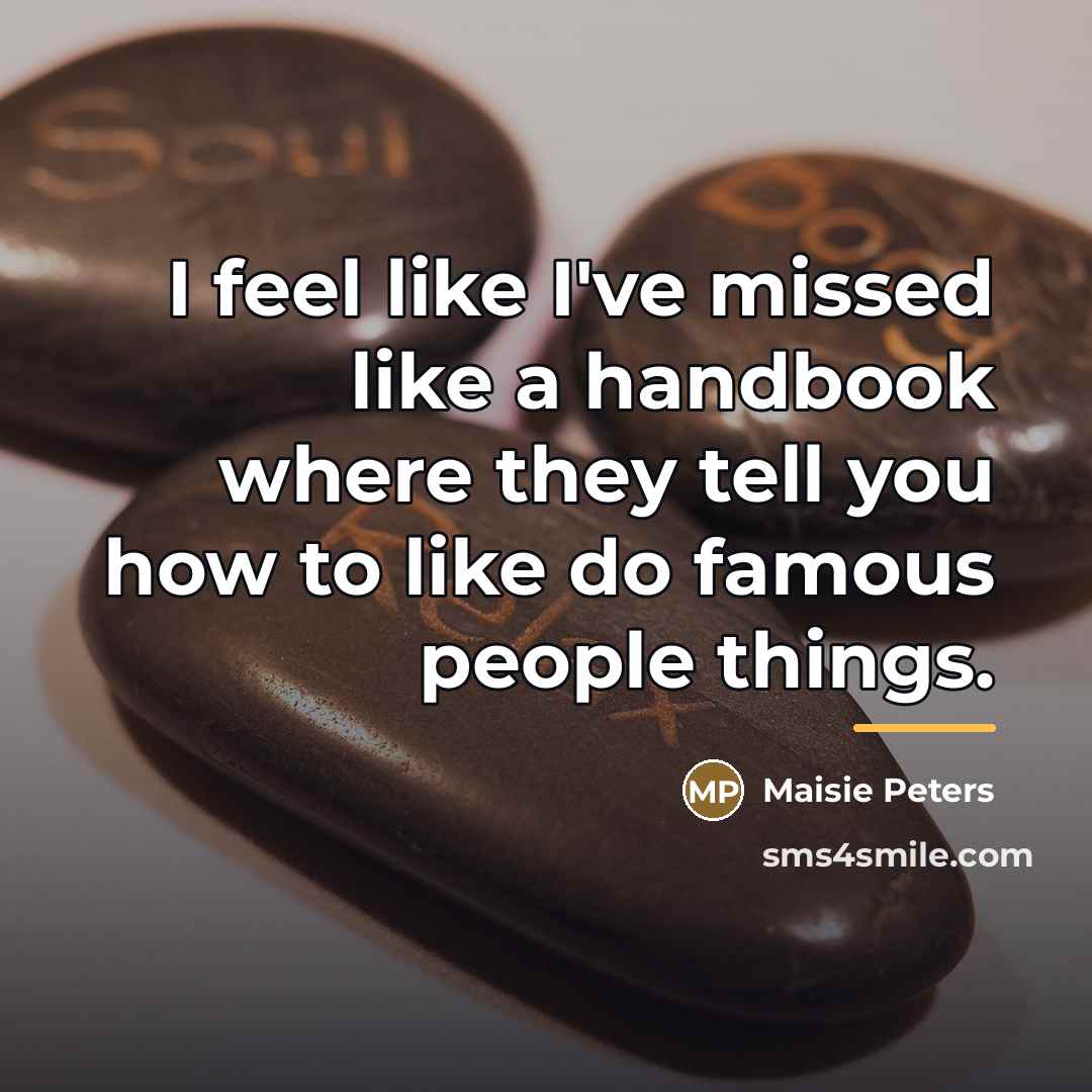 “I feel like I've missed like a handbook where they…” quote by Maisie Peters