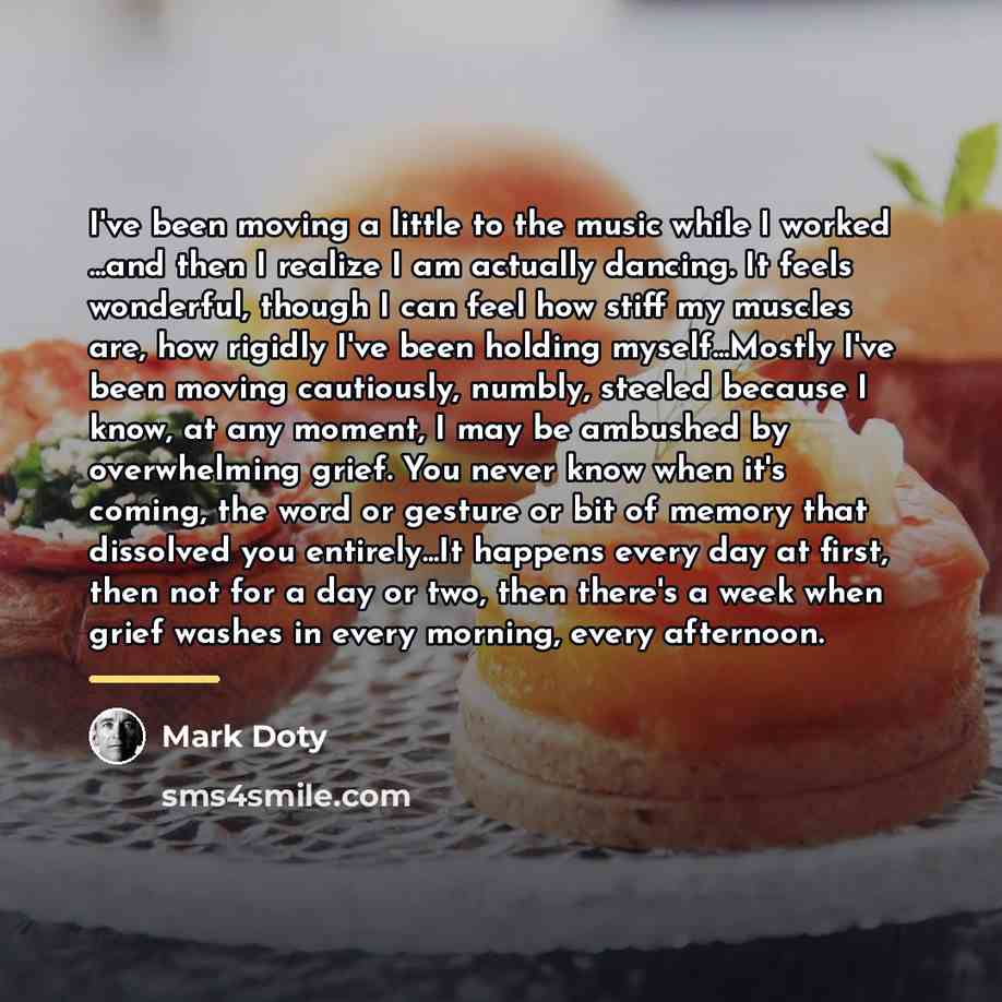 “I've been moving a little to the music while I…” quote by Mark Doty