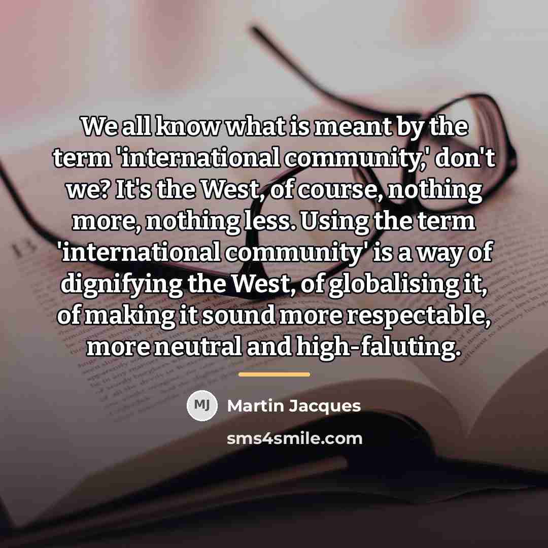 “We all know what is meant by the term 'international…” quote by Martin Jacques