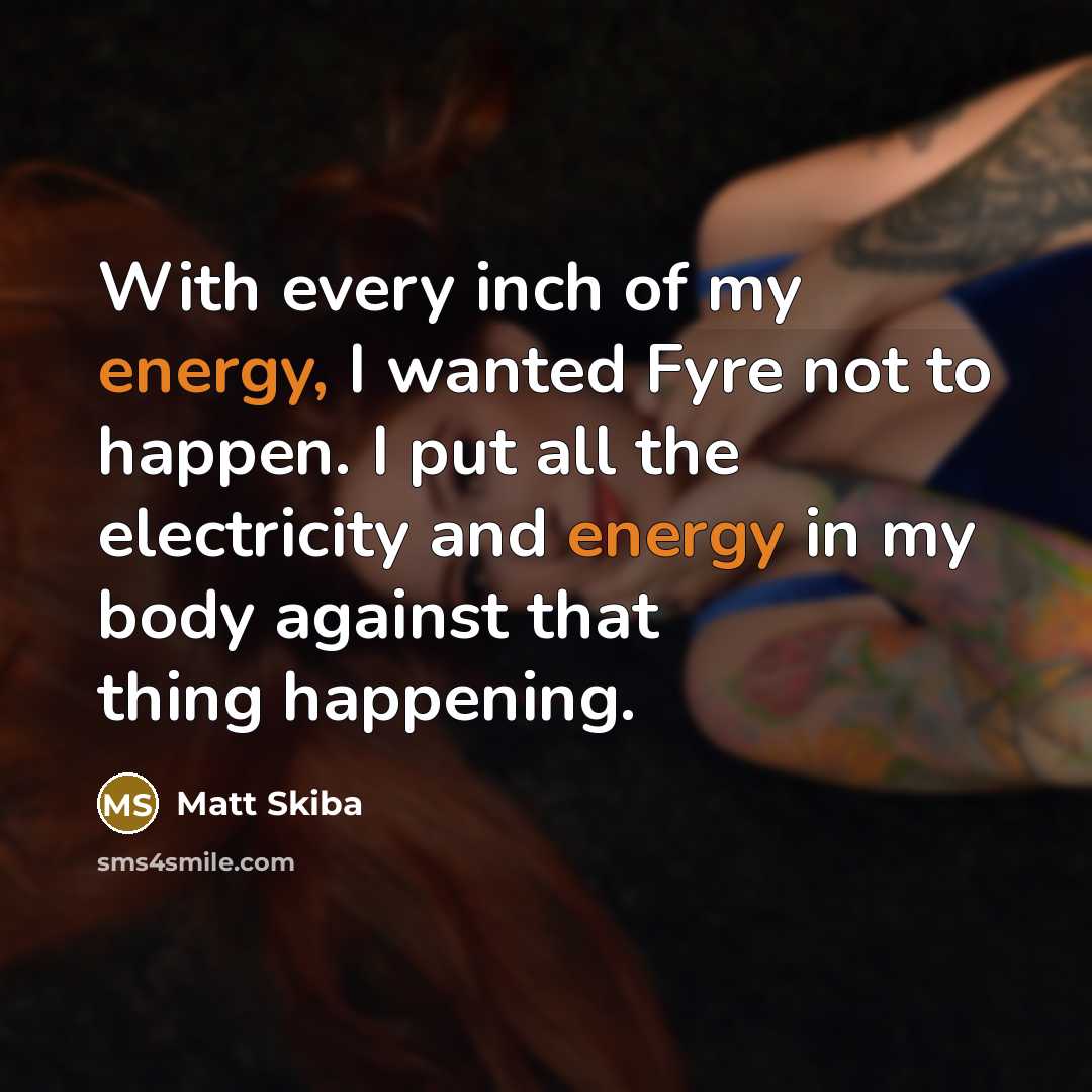 “With every inch of my energy, I wanted Fyre not…” quote by Matt Skiba