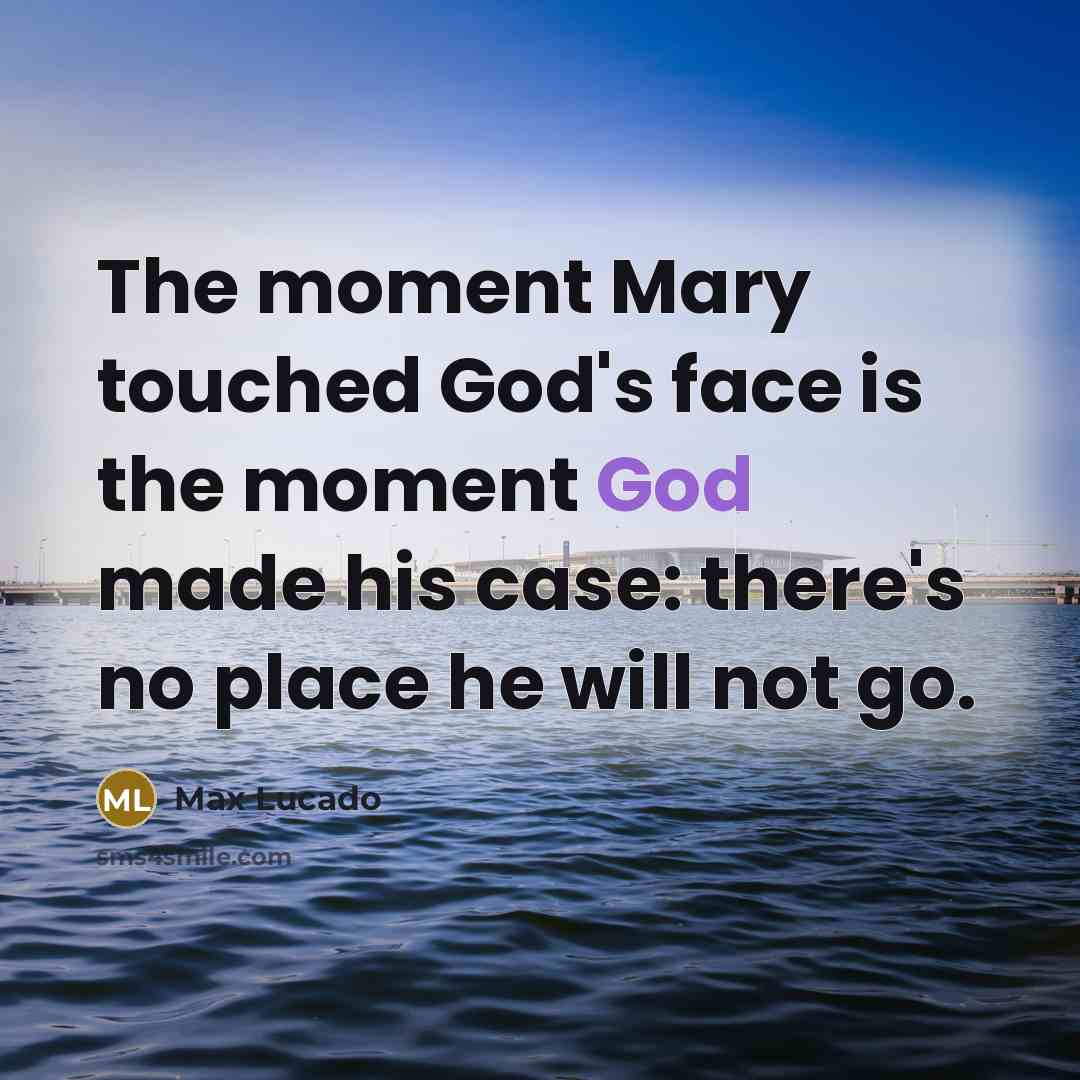 “The moment Mary touched God's face is the moment God…” quote by Max Lucado