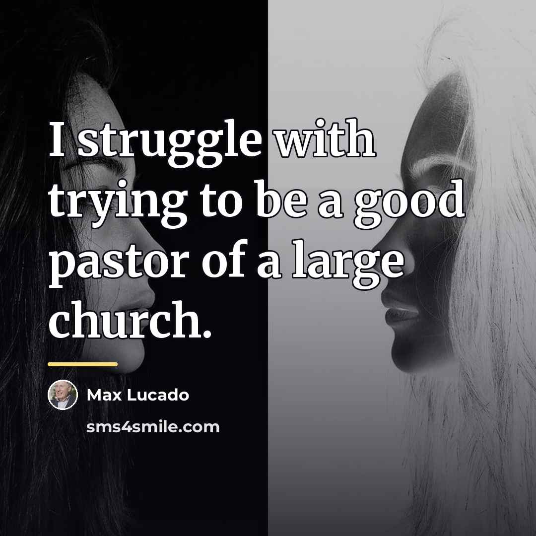 “I struggle with trying to be a good pastor of…” quote by Max Lucado