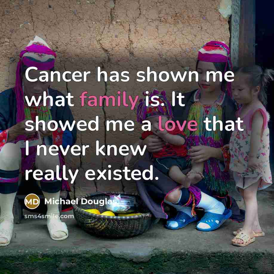 “Cancer has shown me what family is. It showed me…” quote by Michael Douglas