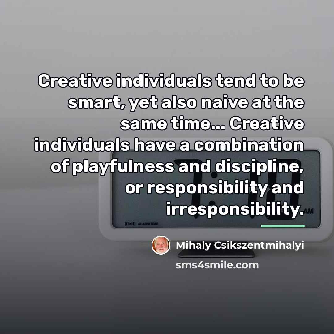 “Creative individuals tend to be smart, yet also naive at…” quote by Mihaly Csikszentmihalyi