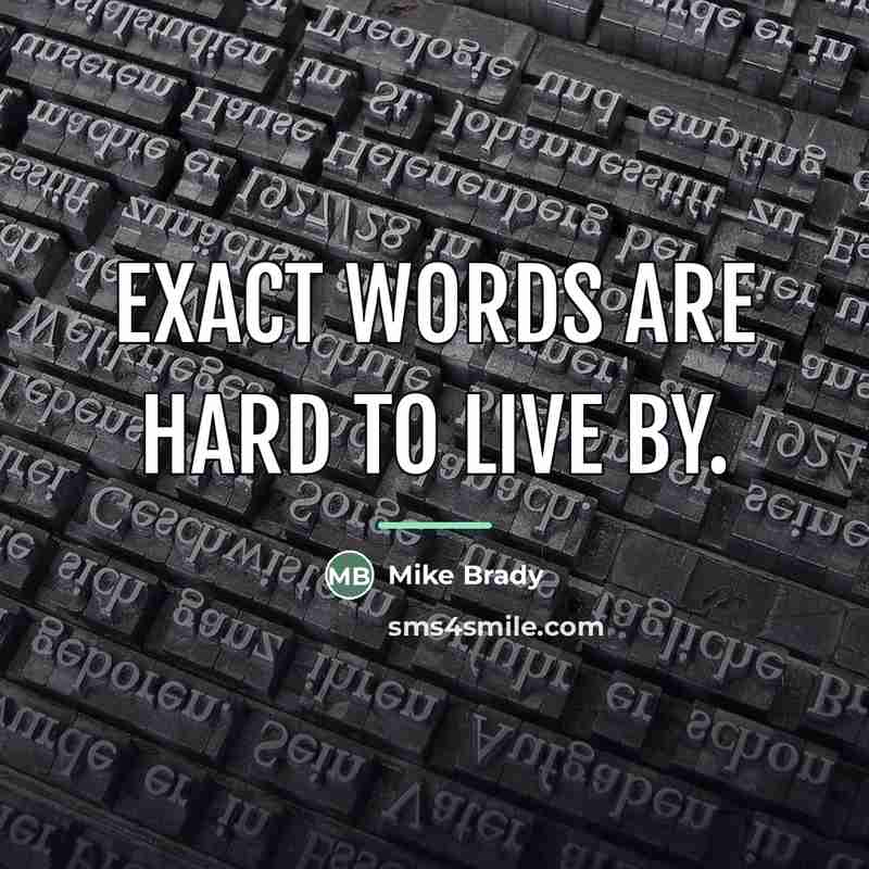 “Exact words are hard to live by.…” quote by Mike Brady