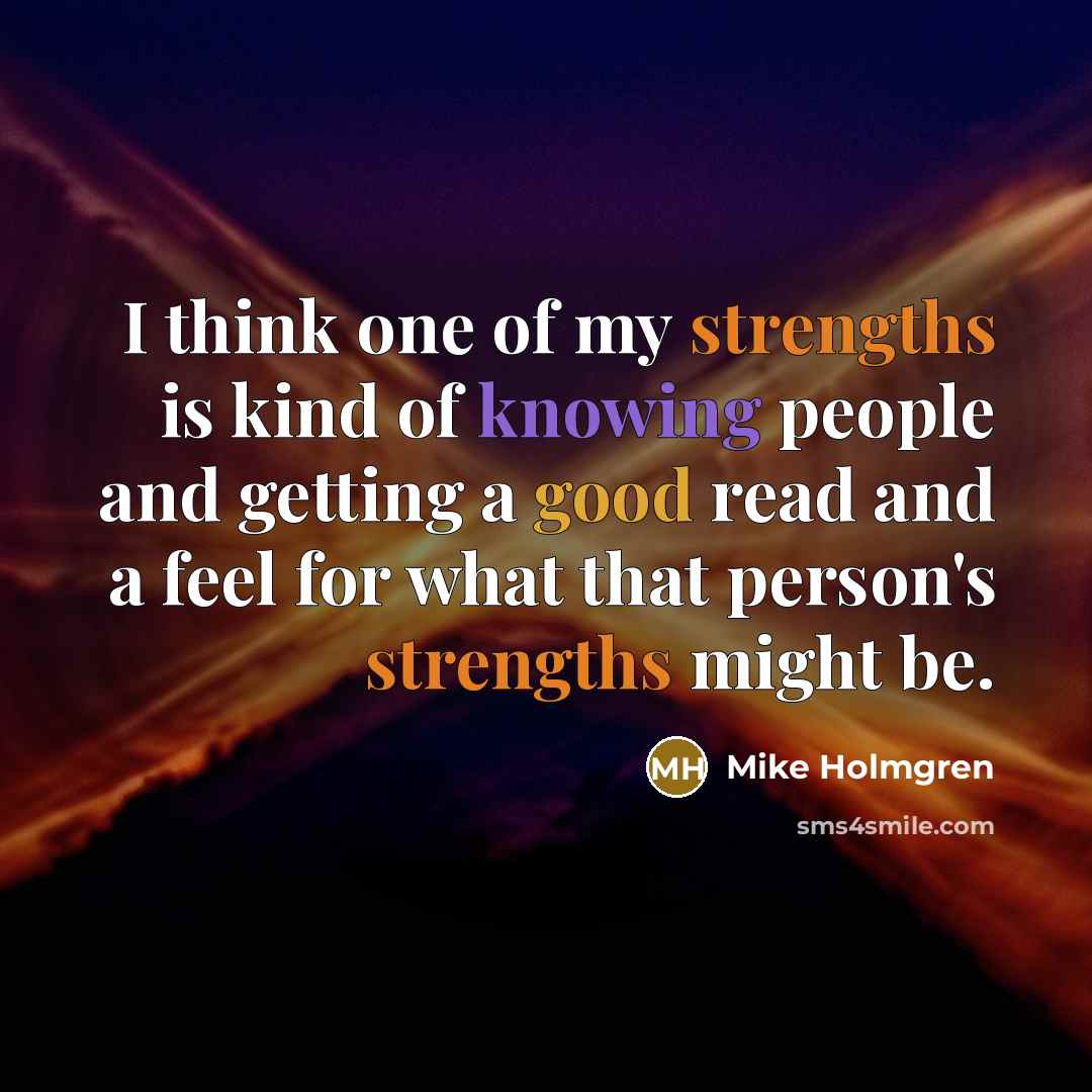 “I think one of my strengths is kind of knowing…” quote by Mike Holmgren