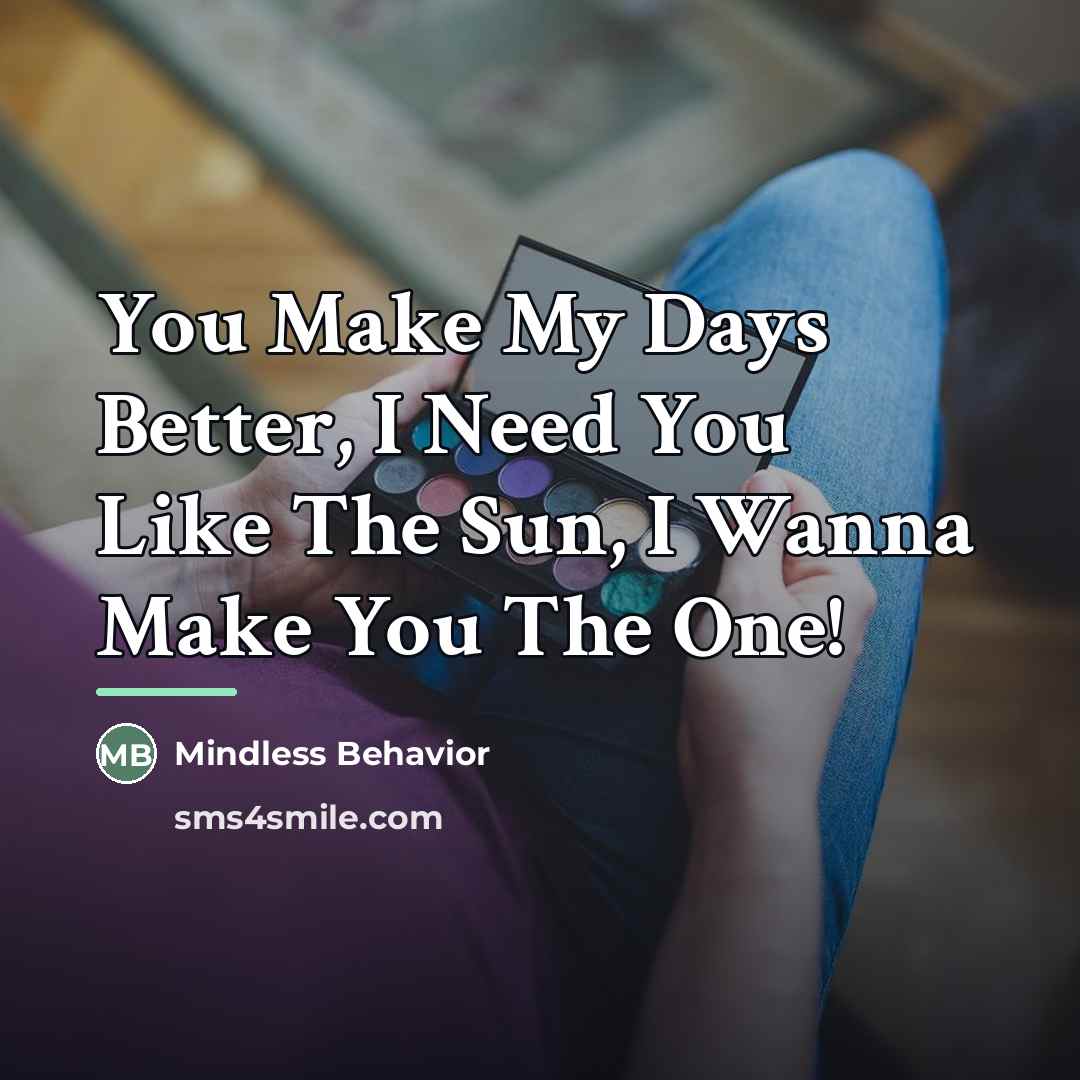 “You Make My Days Better, I Need You Like The…” quote by Mindless Behavior