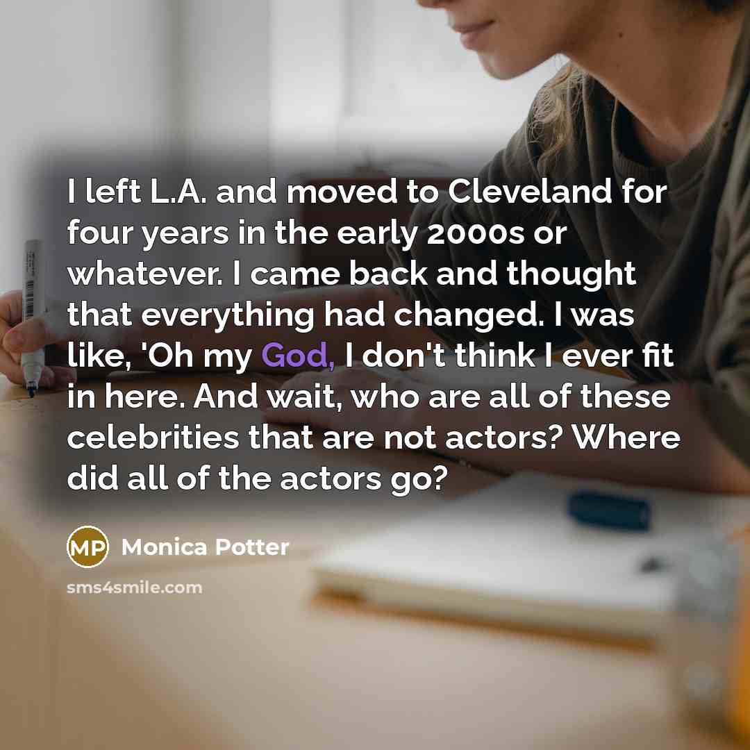 “I left L.A. and moved to Cleveland for four years…” quote by Monica Potter