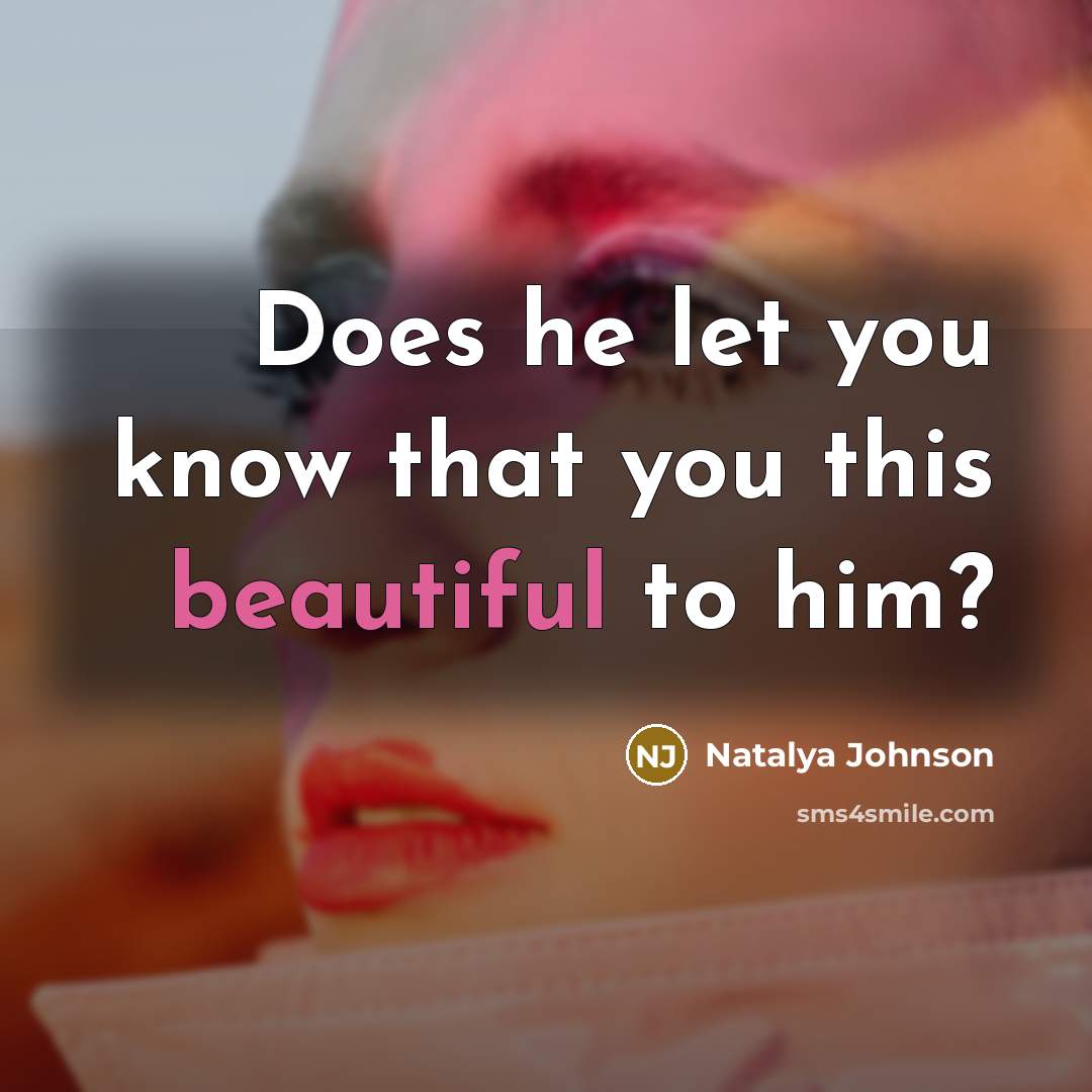 “Does he let you know that you this beautiful to…” quote by Natalya Johnson