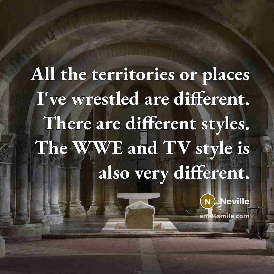 “All the territories or places I've wrestled are different. There…” quote by Neville
