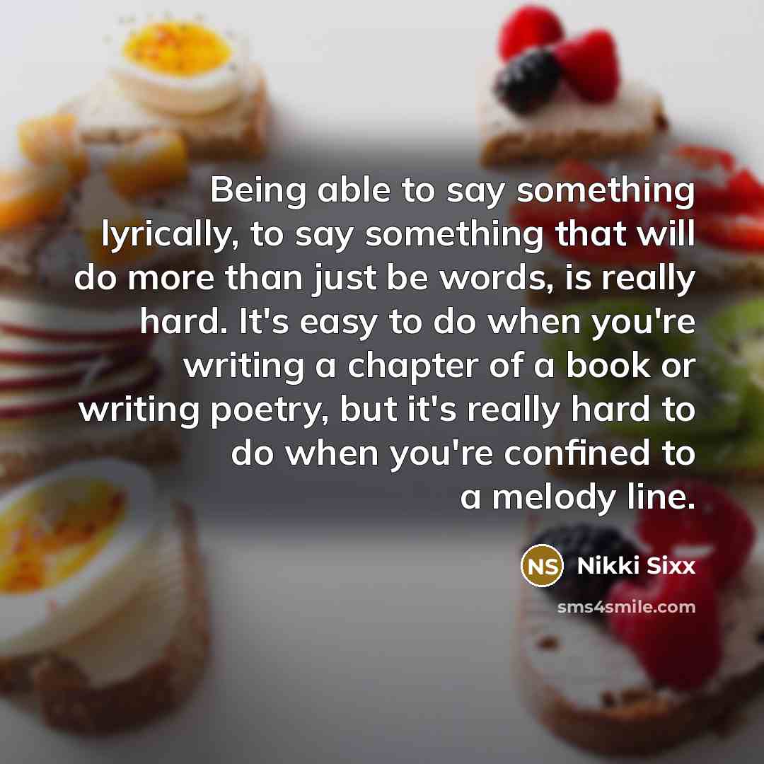 “Being able to say something lyrically, to say something that…” quote by Nikki Sixx