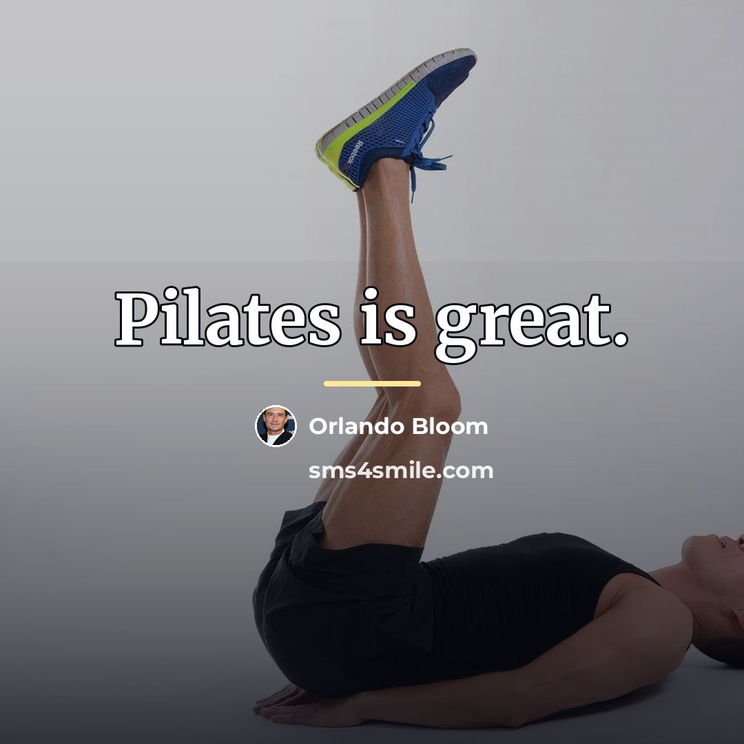 “Pilates is great.…” quote by Orlando Bloom