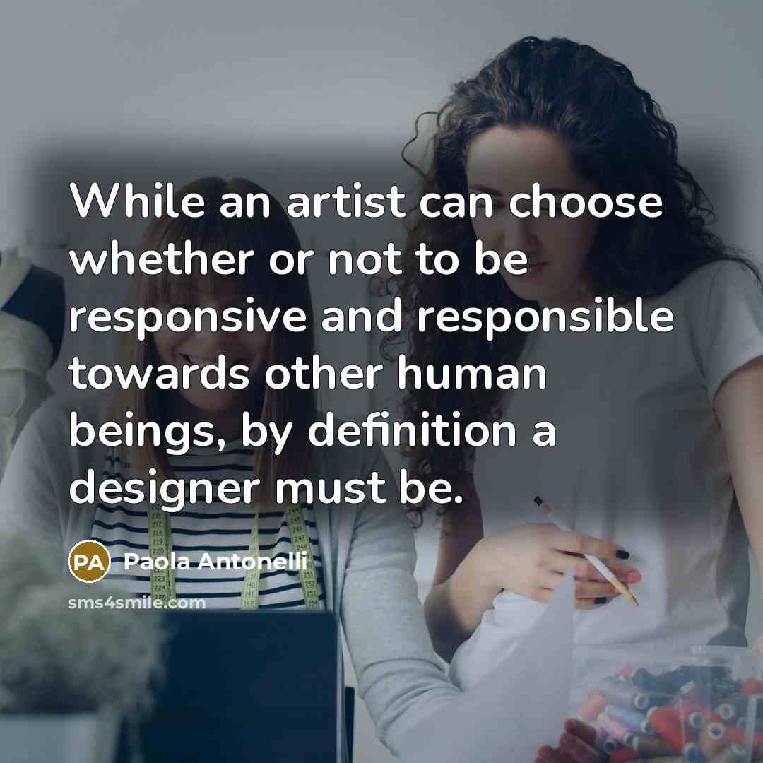 “While an artist can choose whether or not to be…” quote by Paola Antonelli