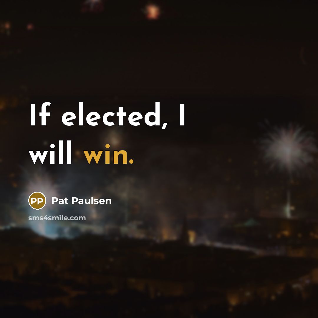 “If elected, I will win.…” quote by Pat Paulsen