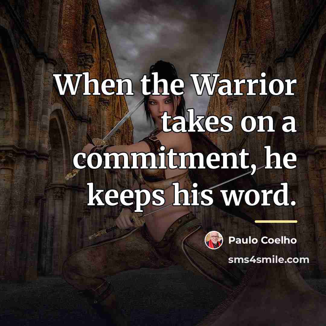 “When the Warrior takes on a commitment, he keeps his…” quote by Paulo Coelho