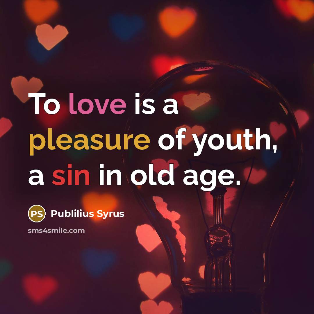 “To love is a pleasure of youth, a sin in…” quote by Publilius Syrus
