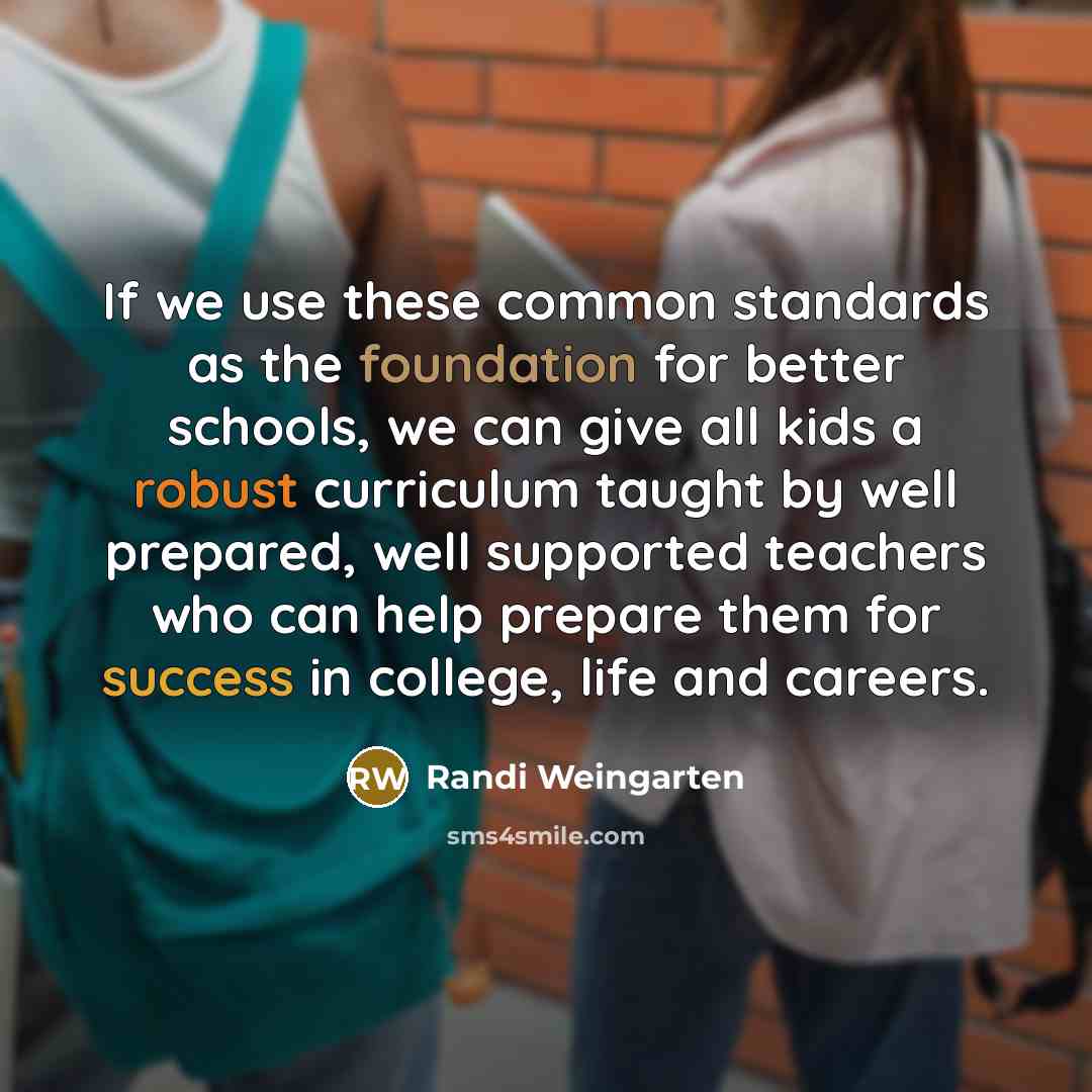 “If we use these common standards as the foundation for…” quote by Randi Weingarten