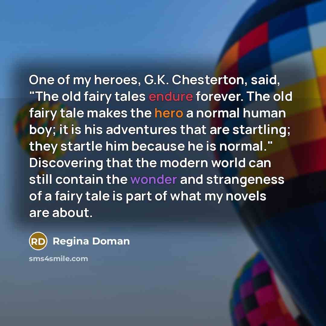“One of my heroes, G.K. Chesterton, said, "The old fairy…” quote by Regina Doman