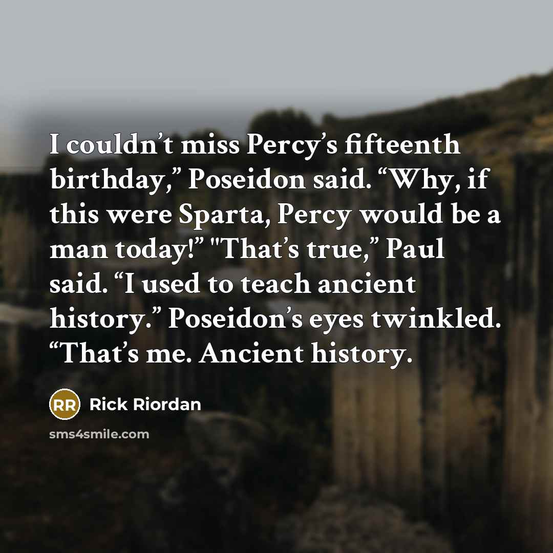 “I couldn’t miss Percy’s fifteenth birthday,” Poseidon said. “Why, if…” quote by Rick Riordan
