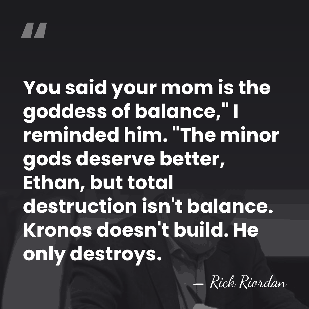 You said your mom is the goddess of balance," I reminded him.&hellip; - Rick Riordan