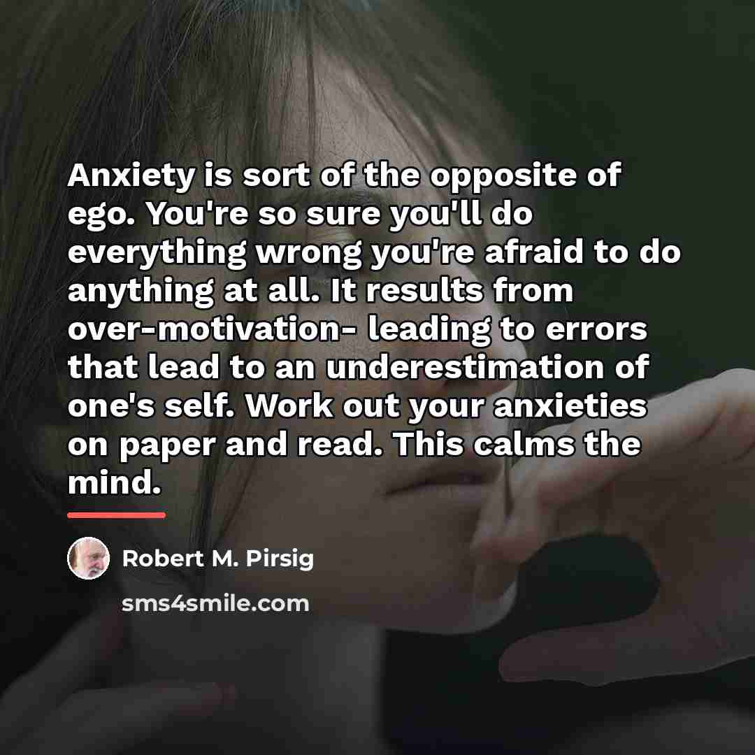 “Anxiety is sort of the opposite of ego. You're so…” quote by Robert M. Pirsig