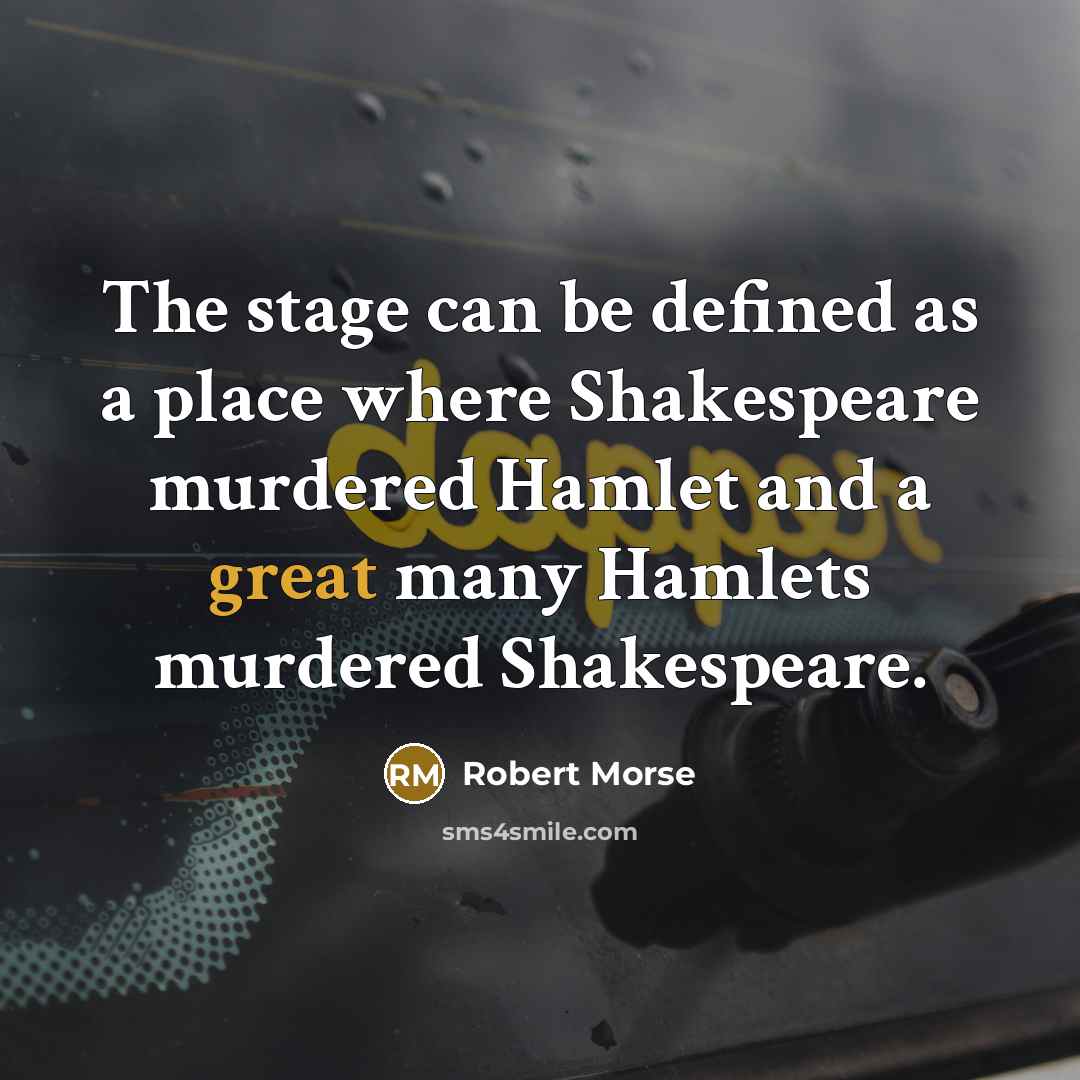 “The stage can be defined as a place where Shakespeare…” quote by Robert Morse