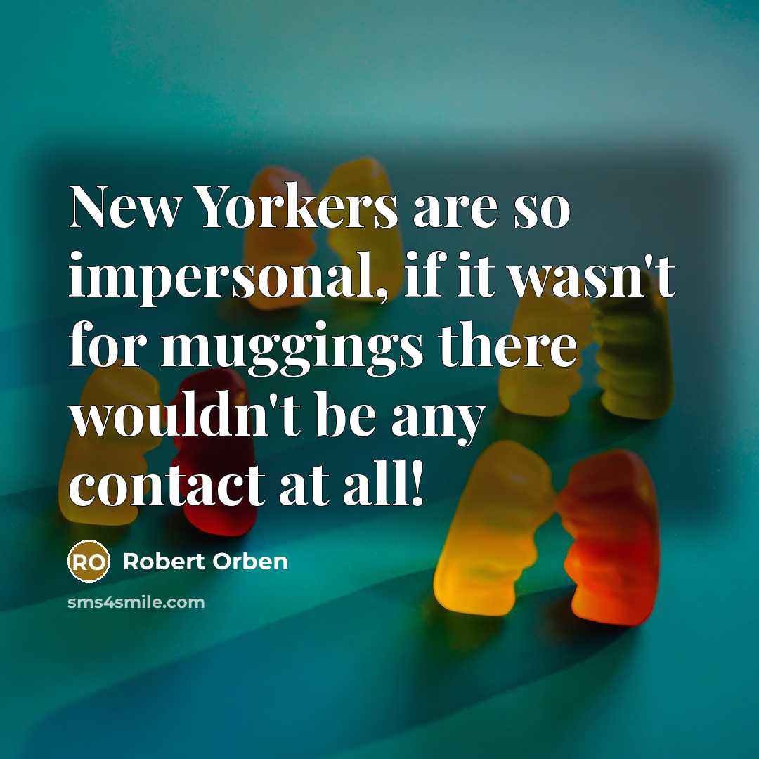 “New Yorkers are so impersonal, if it wasn't for muggings…” quote by Robert Orben
