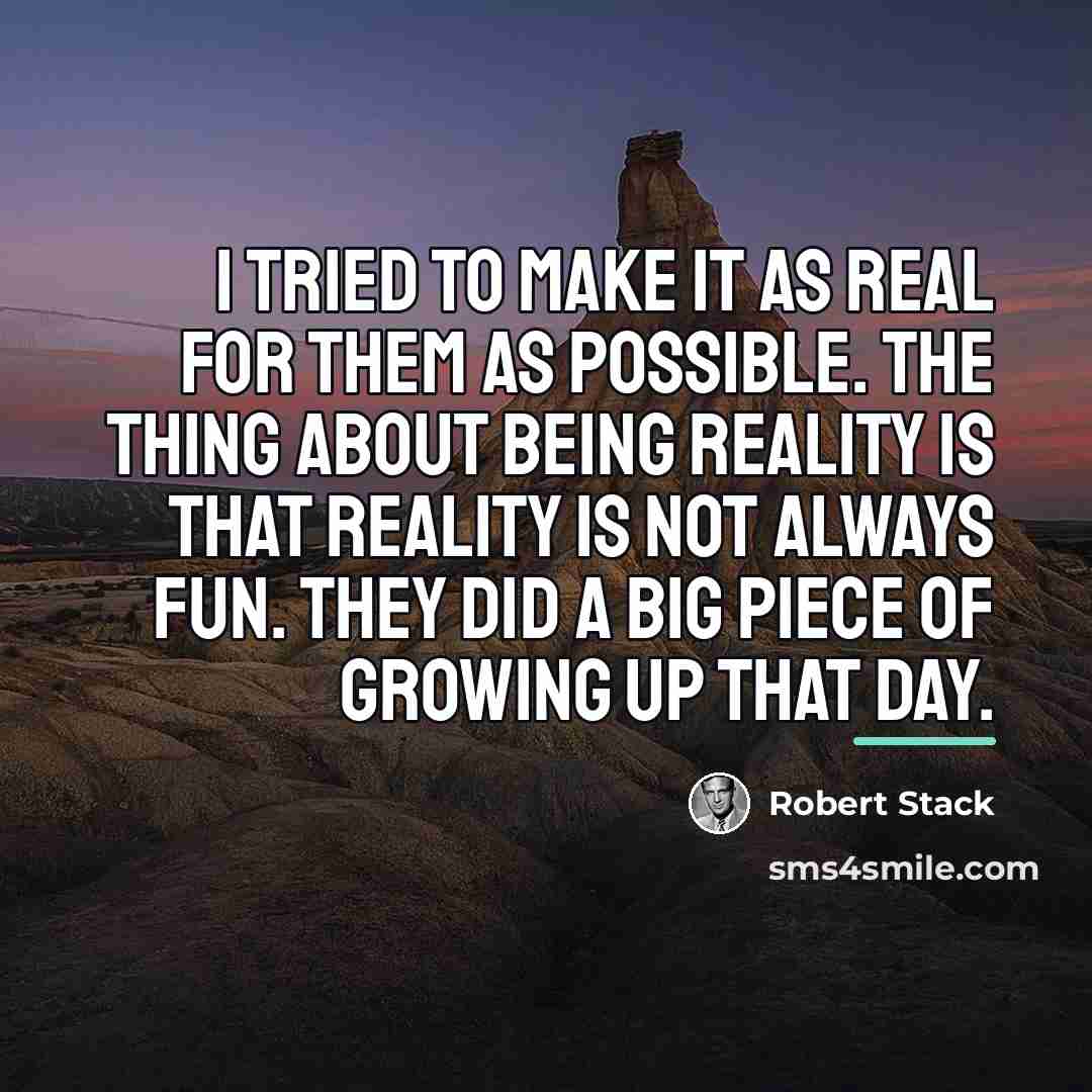 “I tried to make it as real for them as…” quote by Robert Stack