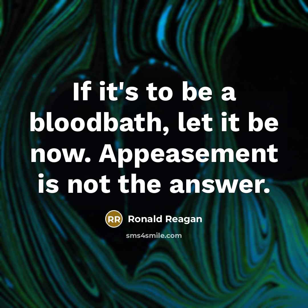 “If it's to be a bloodbath, let it be now.…” quote by Ronald Reagan