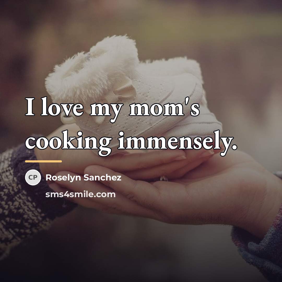 “I love my mom's cooking immensely.…” quote by Roselyn Sanchez