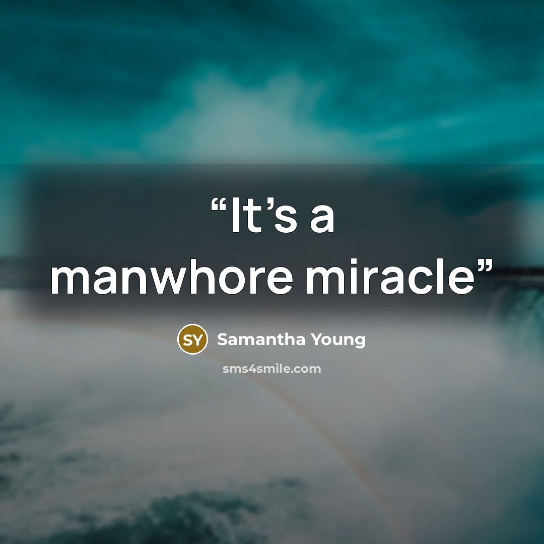 “It’s a manwhore miracle” quote by Samantha Young