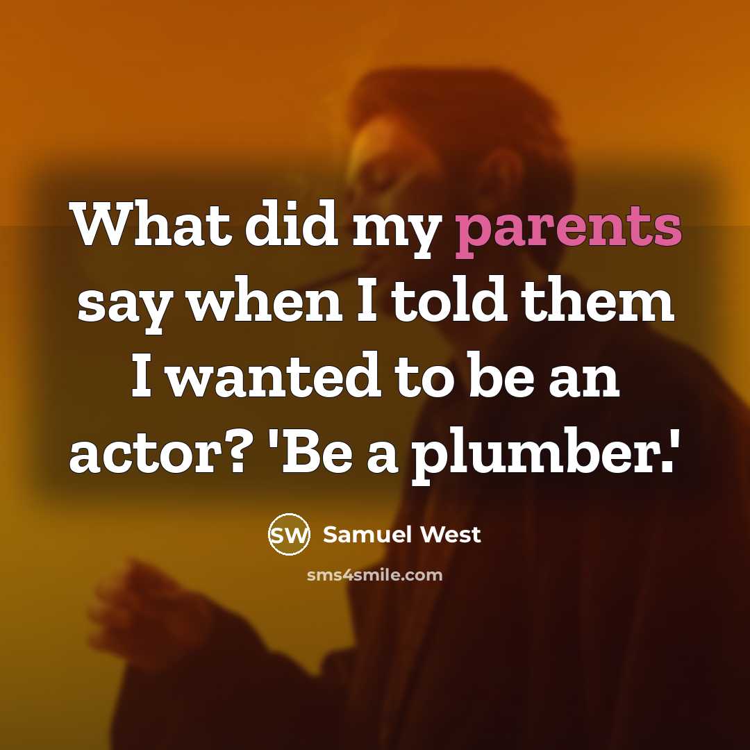 “What did my parents say when I told them I wanted to be an actor? 'Be a plumber.'” quote by Samuel West