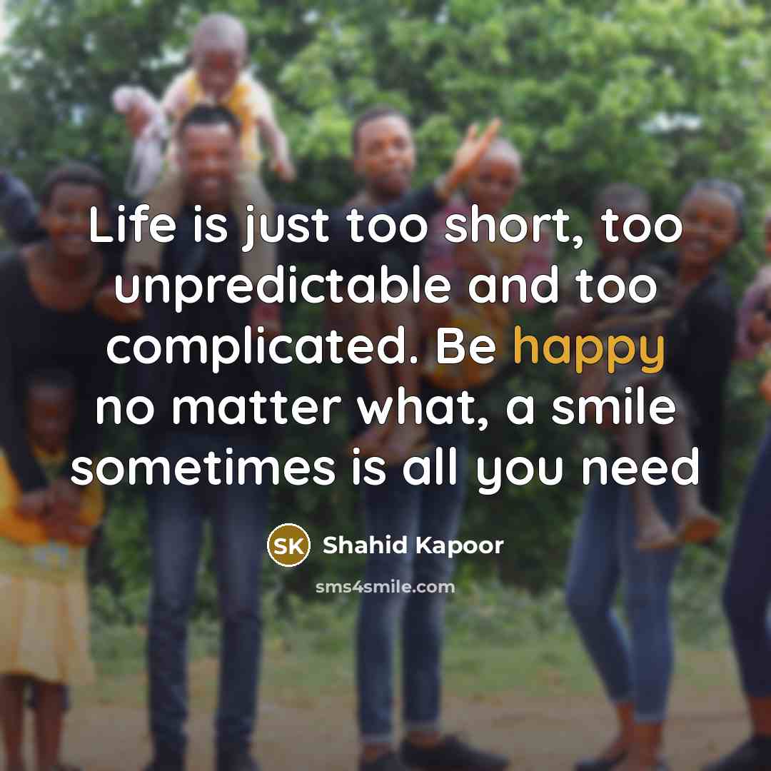 “Life is just too short, too unpredictable and too complicated.…” quote by Shahid Kapoor