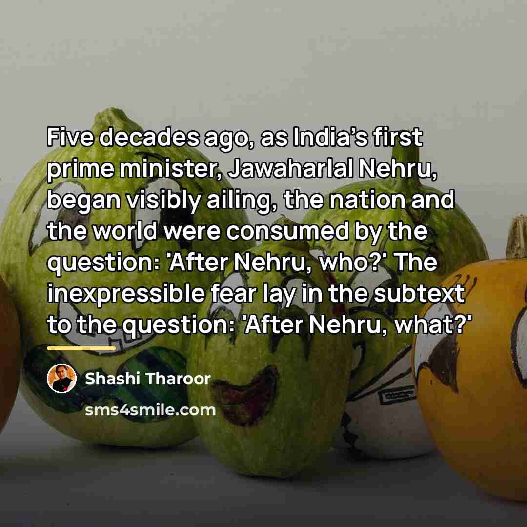 “Five decades ago, as India's first prime minister, Jawaharlal Nehru,…” quote by Shashi Tharoor