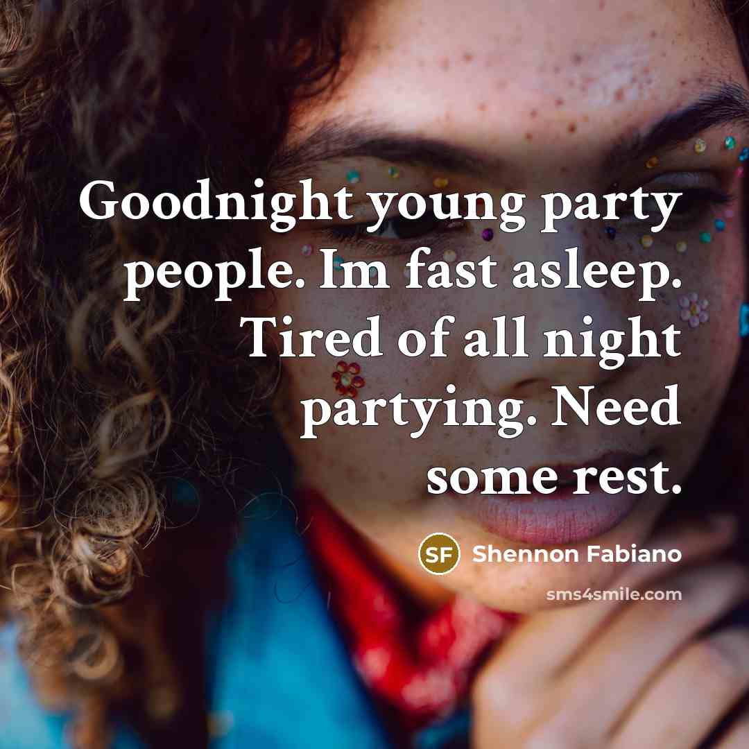 “Goodnight young party people. Im fast asleep. Tired of all…” quote by Shennon Fabiano