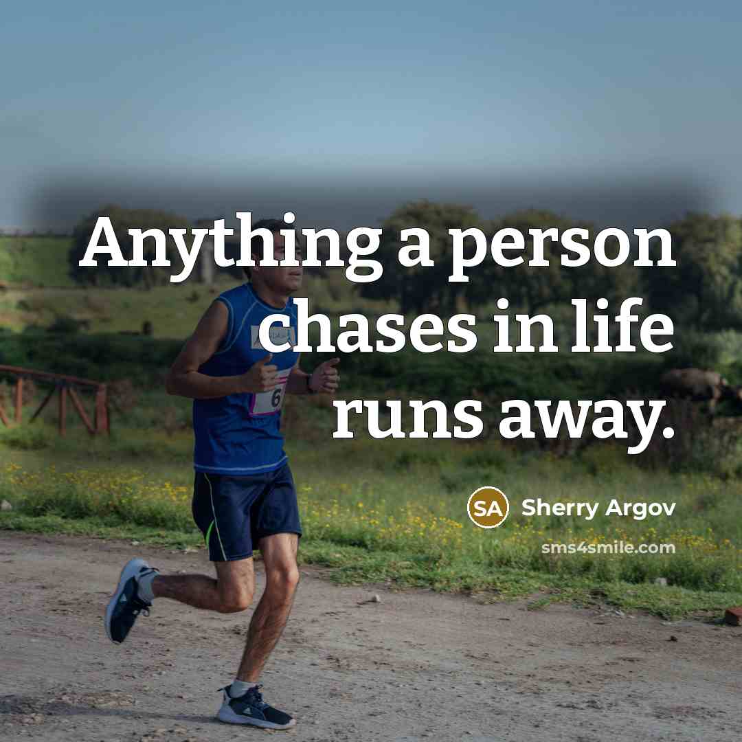 “Anything a person chases in life runs away.…” quote by Sherry Argov