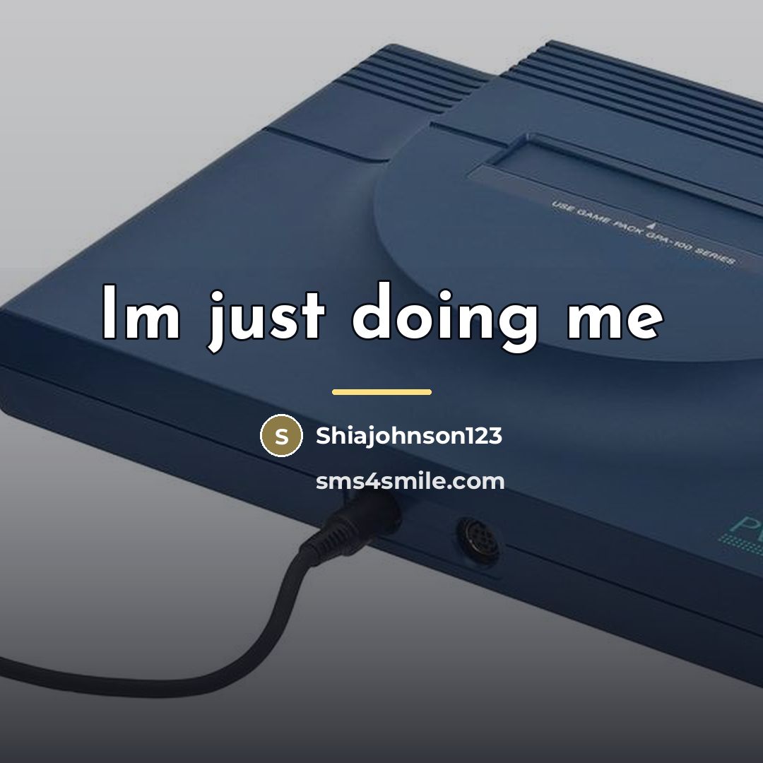 “Im just doing me…” quote by Shiajohnson123