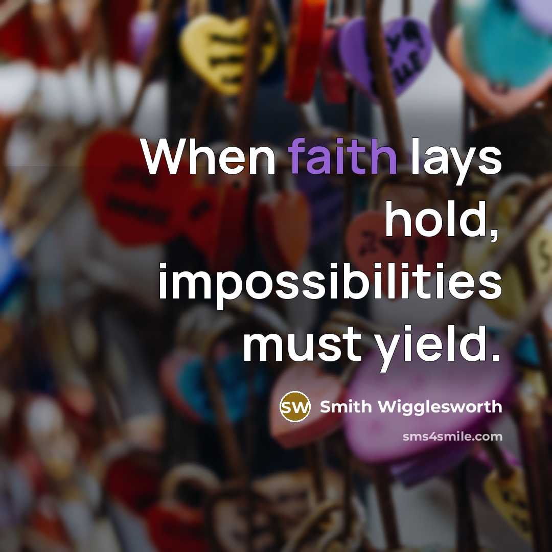 “When faith lays hold, impossibilities must yield.…” quote by Smith Wigglesworth