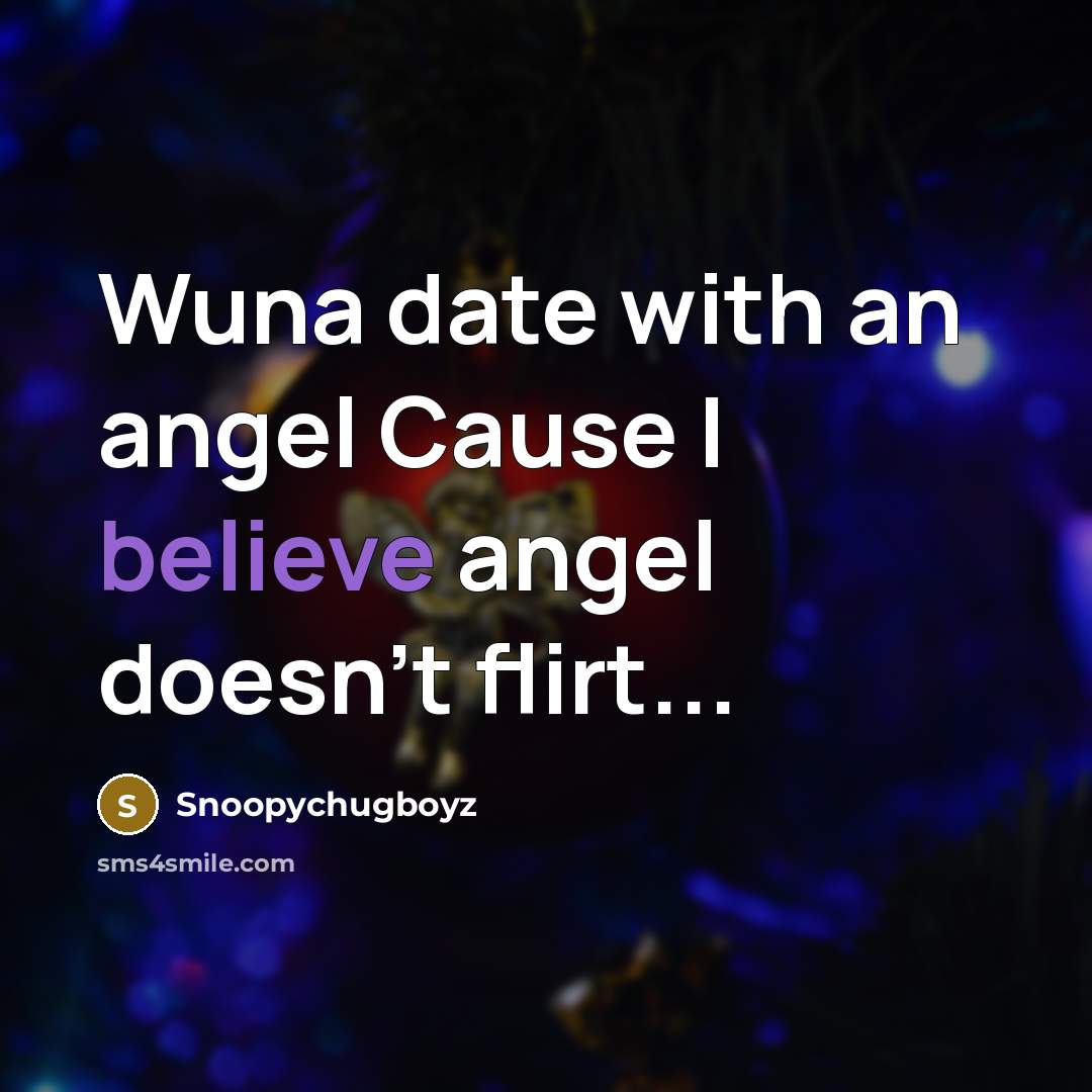 “Wuna date with an angel Cause I believe angel doesn't flirt...” quote by Snoopychugboyz