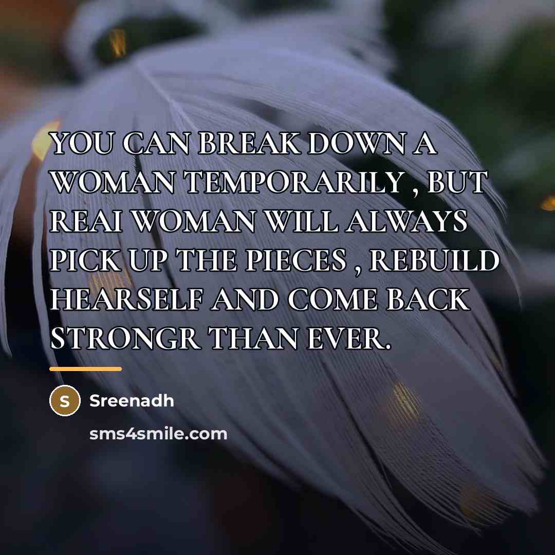 “YOU CAN BREAK DOWN A WOMAN TEMPORARILY , BUT REAI…” quote by Sreenadh