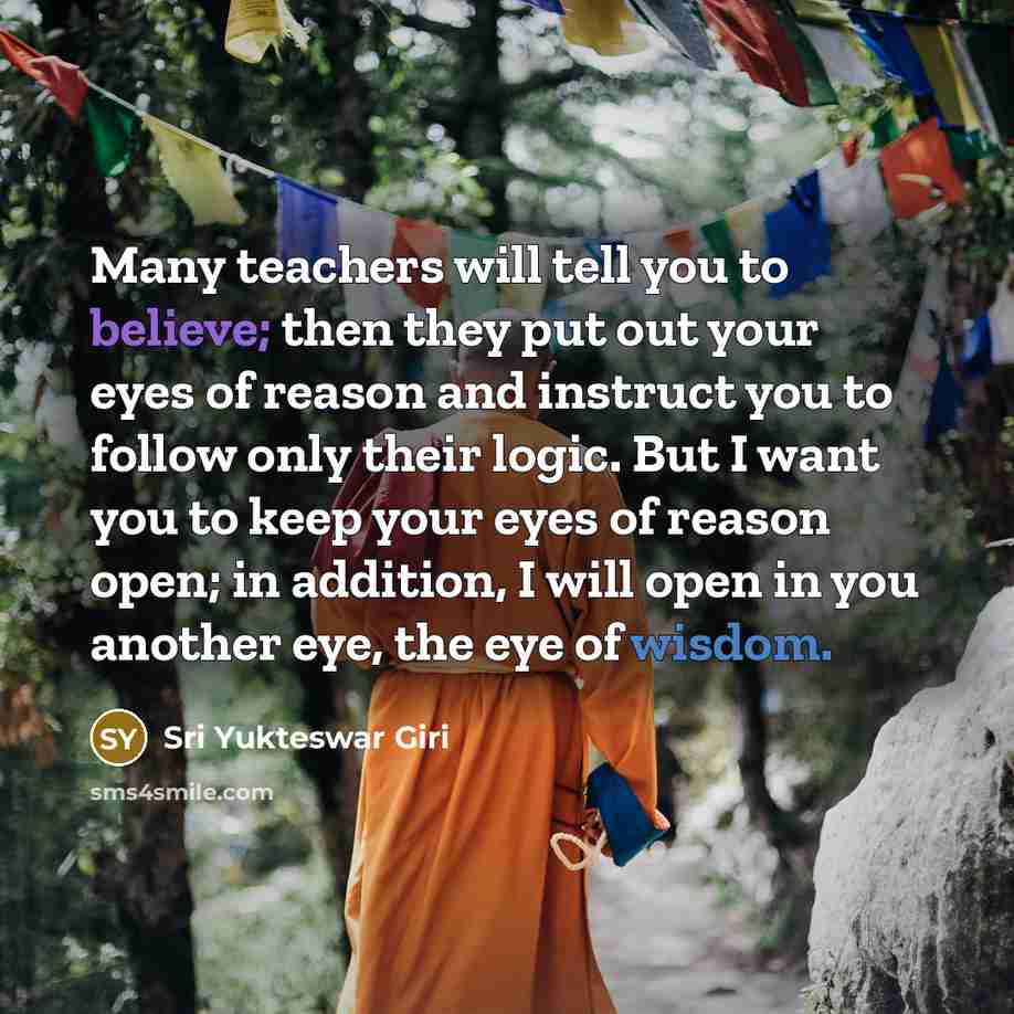 “Many teachers will tell you to believe; then they put…” quote by Sri Yukteswar Giri